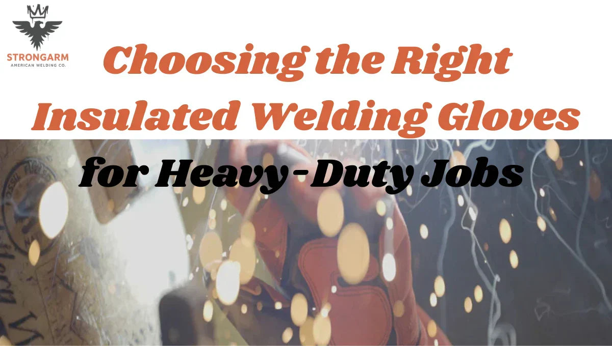 Choosing the Right Insulated Welding Gloves for Heavy-Duty Jobs